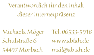 Verantwortlich für den Inhalt - Michaela Moeger - Schulstraße 6 - 54497 Morbach - Tel.06533-5918